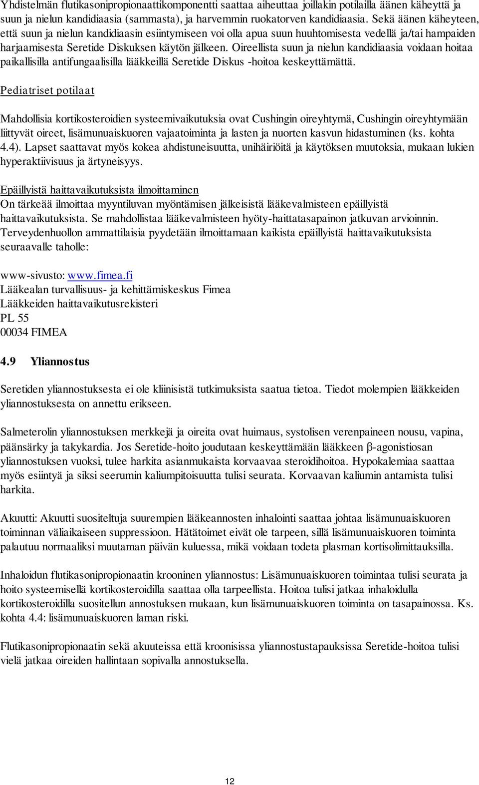 Oireellista suun ja nielun kandidiaasia voidaan hoitaa paikallisilla antifungaalisilla lääkkeillä Seretide Diskus -hoitoa keskeyttämättä.