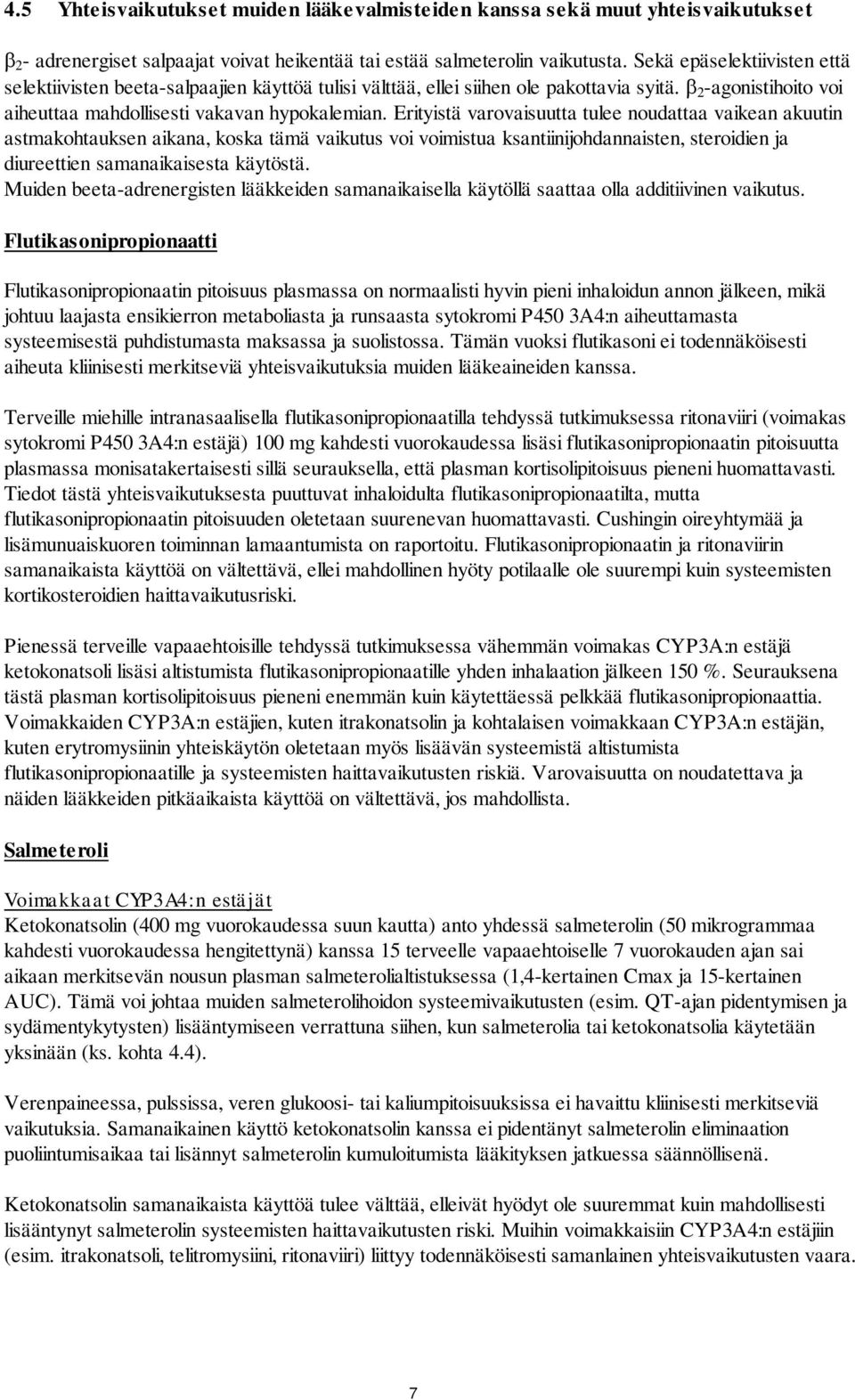 Erityistä varovaisuutta tulee noudattaa vaikean akuutin astmakohtauksen aikana, koska tämä vaikutus voi voimistua ksantiinijohdannaisten, steroidien ja diureettien samanaikaisesta käytöstä.