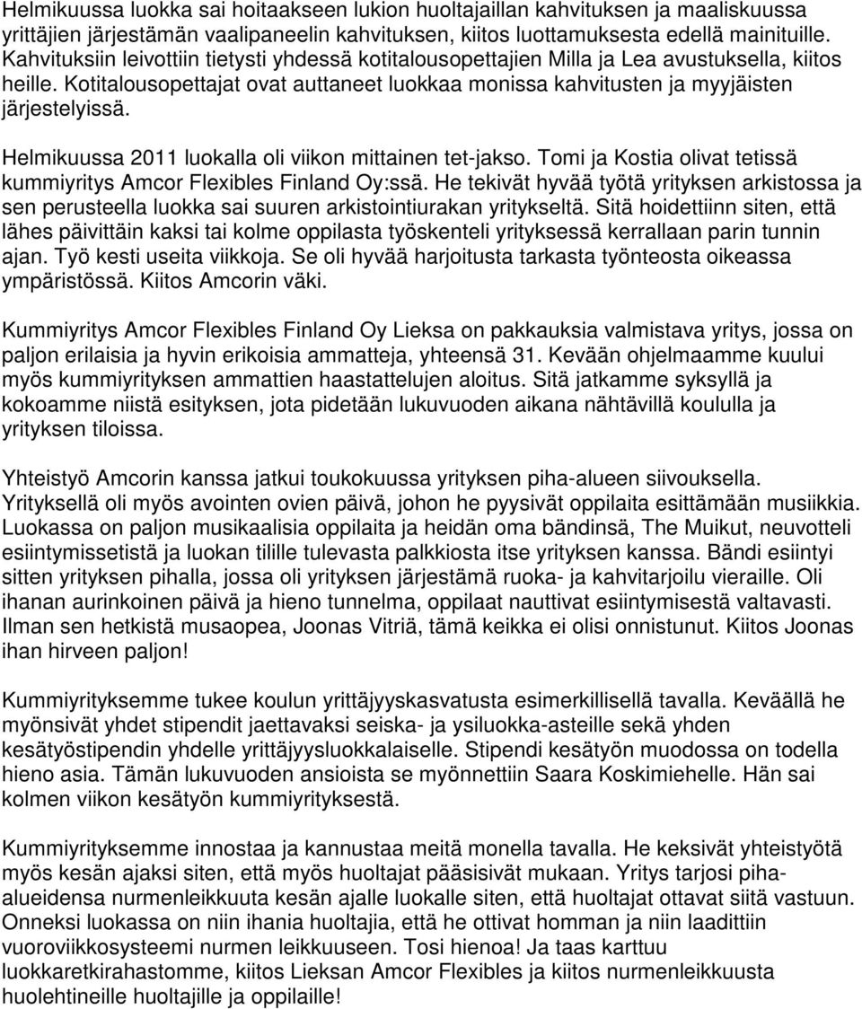 Helmikuussa 2011 luokalla oli viikon mittainen tet-jakso. Tomi ja Kostia olivat tetissä kummiyritys Amcor Flexibles Finland Oy:ssä.