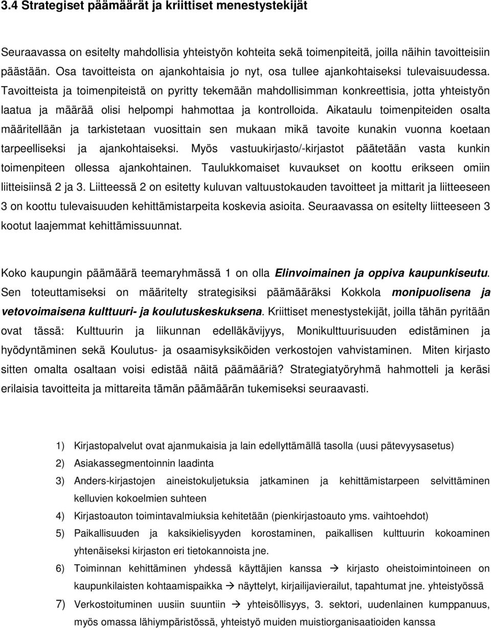 Tavoitteista ja toimenpiteistä on pyritty tekemään mahdollisimman konkreettisia, jotta yhteistyön laatua ja määrää olisi helpompi hahmottaa ja kontrolloida.