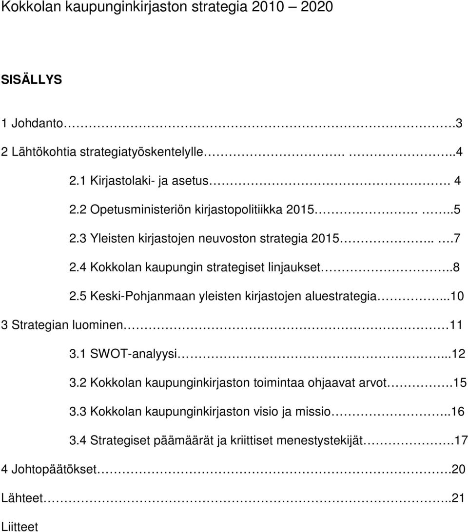 5 Keski-Pohjanmaan yleisten kirjastojen aluestrategia...10 3 Strategian luominen 11 3.1 SWOT-analyysi...12 3.