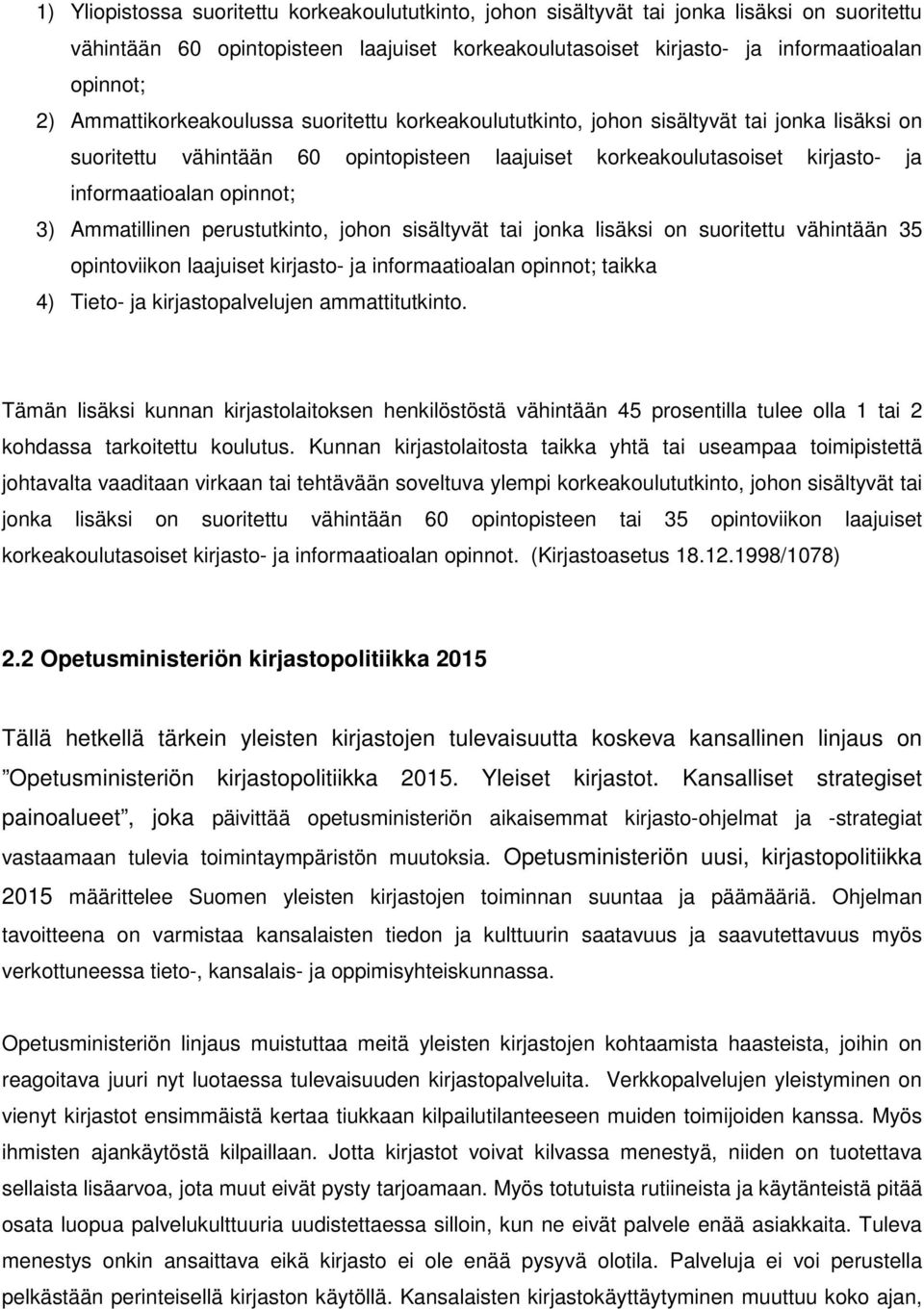 3) Ammatillinen perustutkinto, johon sisältyvät tai jonka lisäksi on suoritettu vähintään 35 opintoviikon laajuiset kirjasto- ja informaatioalan opinnot; taikka 4) Tieto- ja kirjastopalvelujen