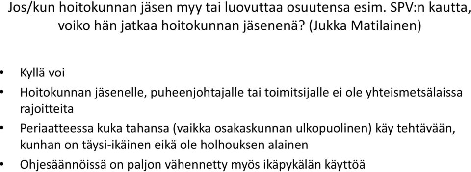 (Jukka Matilainen) Kyllä voi Hoitokunnan jäsenelle, puheenjohtajalle tai toimitsijalle ei ole