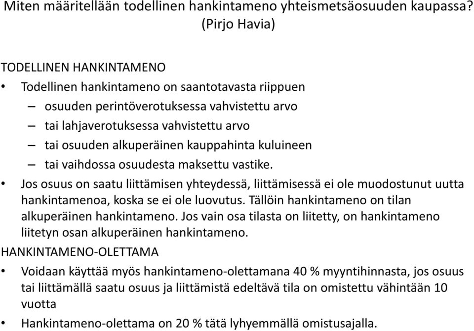 kauppahinta kuluineen tai vaihdossa osuudesta maksettu vastike. Jos osuus on saatu liittämisen yhteydessä, liittämisessä ei ole muodostunut uutta hankintamenoa, koska se ei ole luovutus.