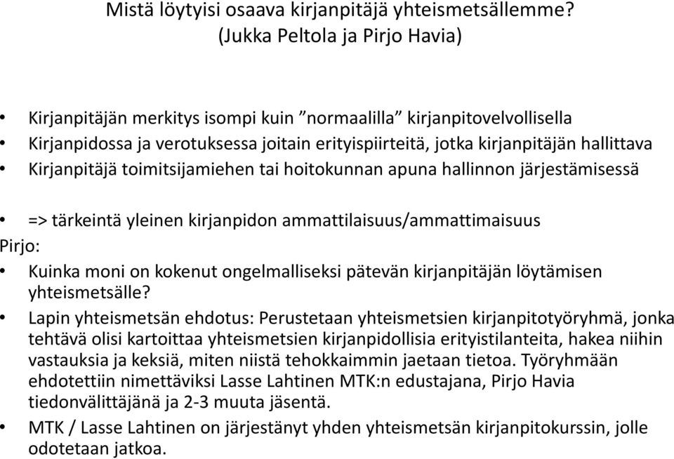 Kirjanpitäjä toimitsijamiehen tai hoitokunnan apuna hallinnon järjestämisessä => tärkeintä yleinen kirjanpidon ammattilaisuus/ammattimaisuus Pirjo: Kuinka moni on kokenut ongelmalliseksi pätevän