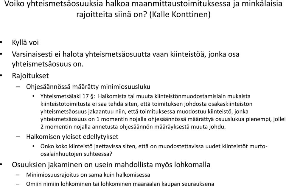 Rajoitukset Ohjesäännössä määrätty minimiosuusluku Yhteismetsälaki 17 : Halkomista tai muuta kiinteistönmuodostamislain mukaista kiinteistötoimitusta ei saa tehdä siten, että toimituksen johdosta