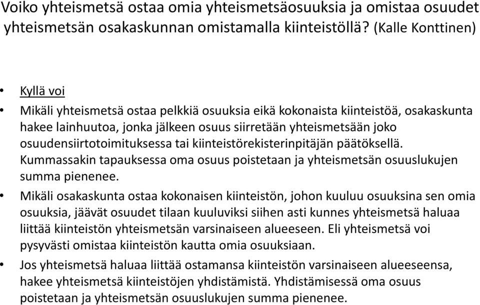 osuudensiirtotoimituksessa tai kiinteistörekisterinpitäjän päätöksellä. Kummassakin tapauksessa oma osuus poistetaan ja yhteismetsän osuuslukujen summa pienenee.