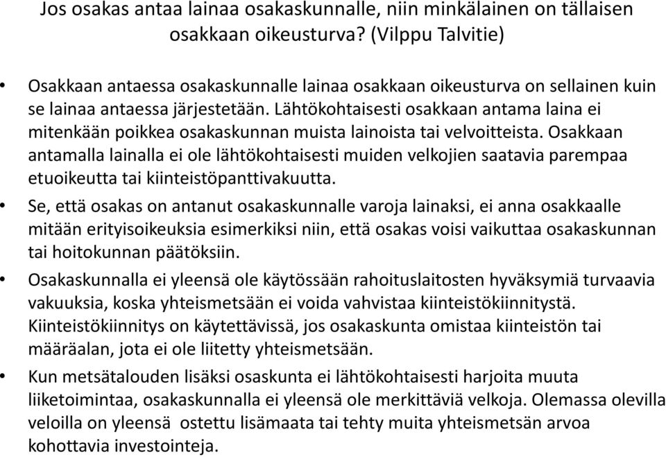 Lähtökohtaisesti osakkaan antama laina ei mitenkään poikkea osakaskunnan muista lainoista tai velvoitteista.