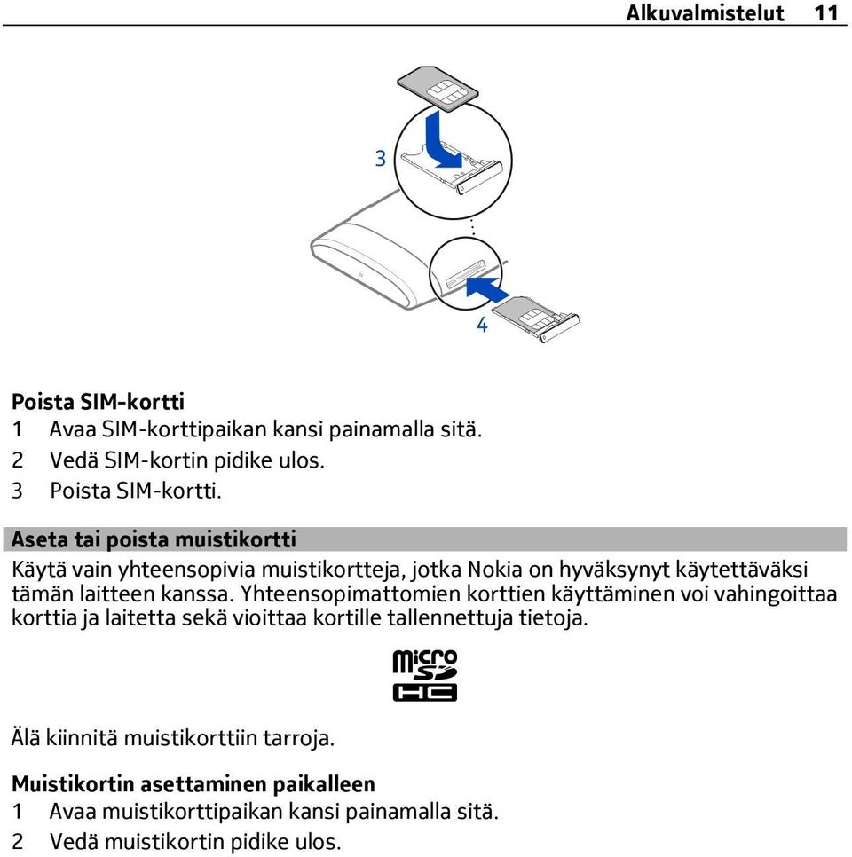 Yhteensopimattomien korttien käyttäminen voi vahingoittaa korttia ja laitetta sekä vioittaa kortille tallennettuja tietoja.