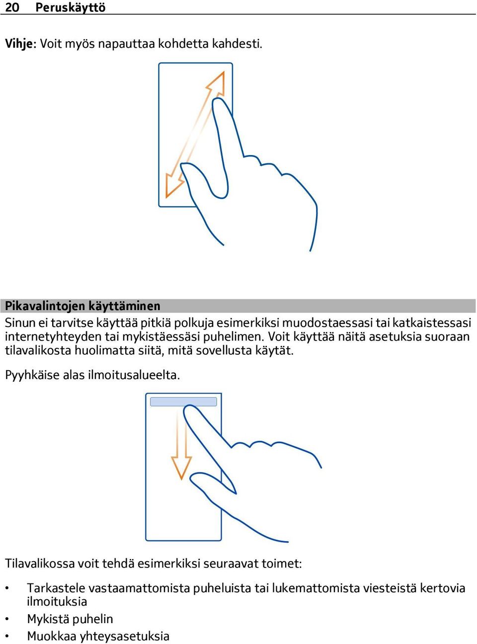 tai mykistäessäsi puhelimen. Voit käyttää näitä asetuksia suoraan tilavalikosta huolimatta siitä, mitä sovellusta käytät.