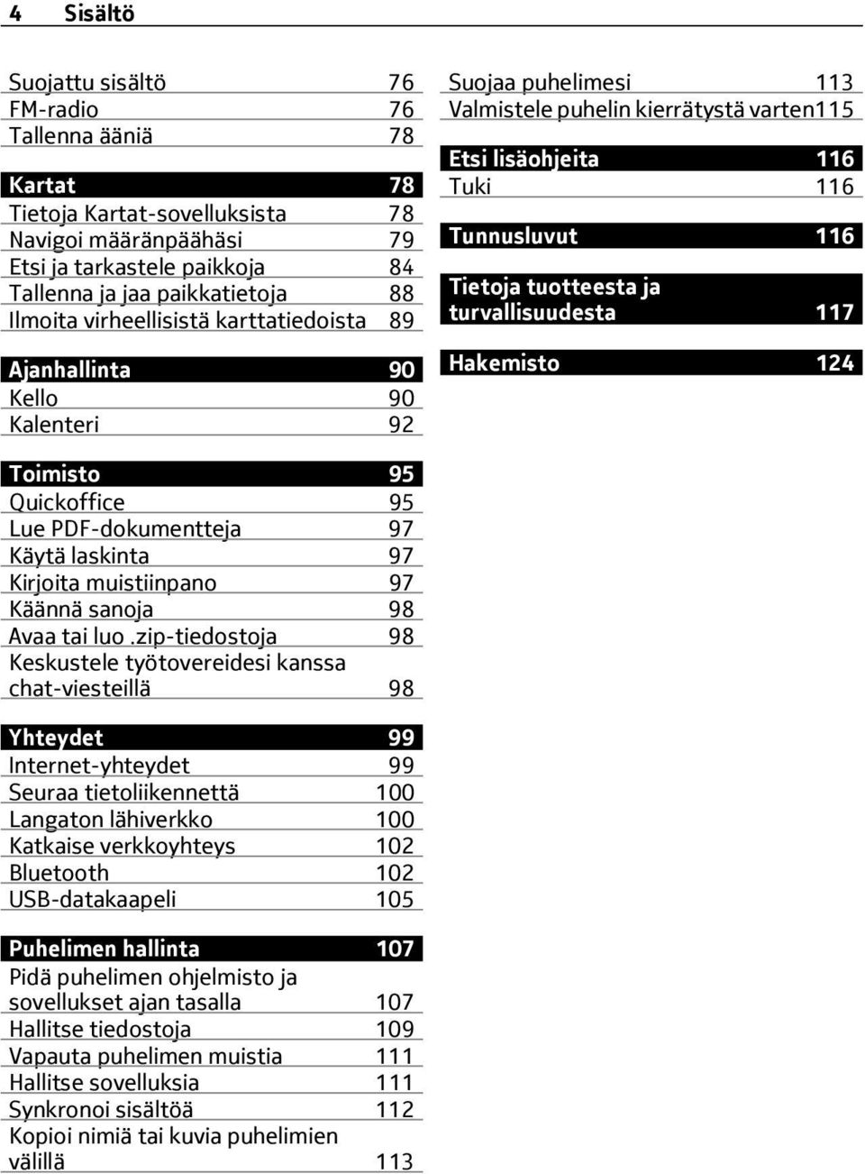 ja turvallisuudesta 117 Hakemisto 124 Toimisto 95 Quickoffice 95 Lue PDF-dokumentteja 97 Käytä laskinta 97 Kirjoita muistiinpano 97 Käännä sanoja 98 Avaa tai luo.