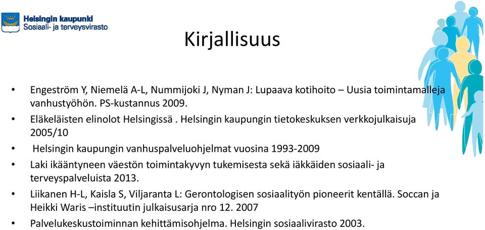 Helsingin kaupungin tietokeskuksen verkkojulkaisuja 2005/10 Helsingin kaupungin vanhuspalveluohjelmat vuosina 1993 2009 Laki ikääntyneen väestön