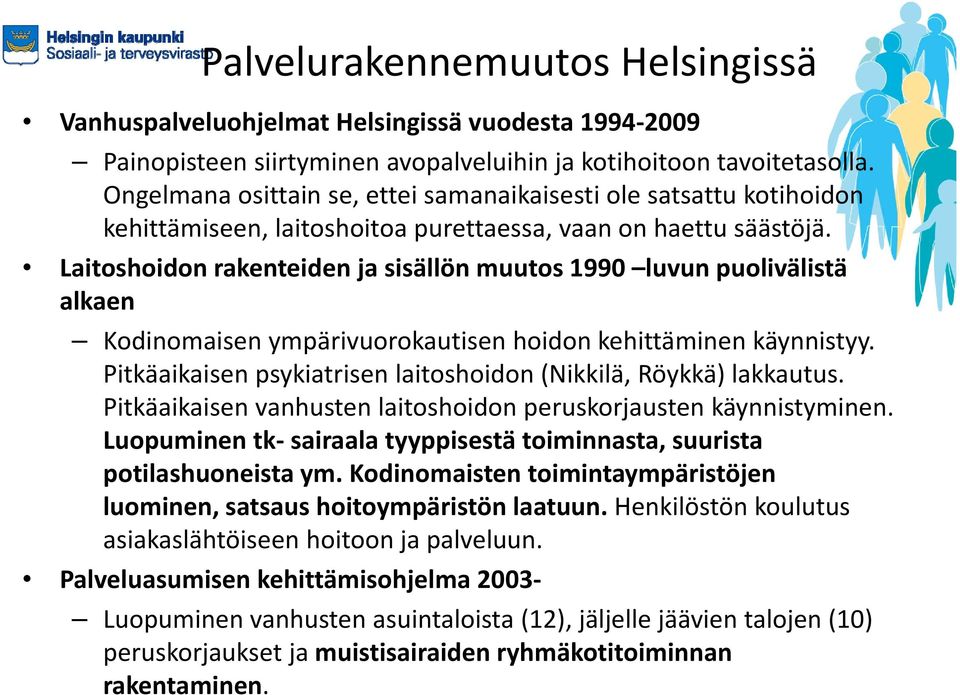 Laitoshoidonrakenteiden ja sisällönmuutos1990 luvun luvunpuolivälistä alkaen Kodinomaisen ympärivuorokautisen hoidon kehittäminen käynnistyy.