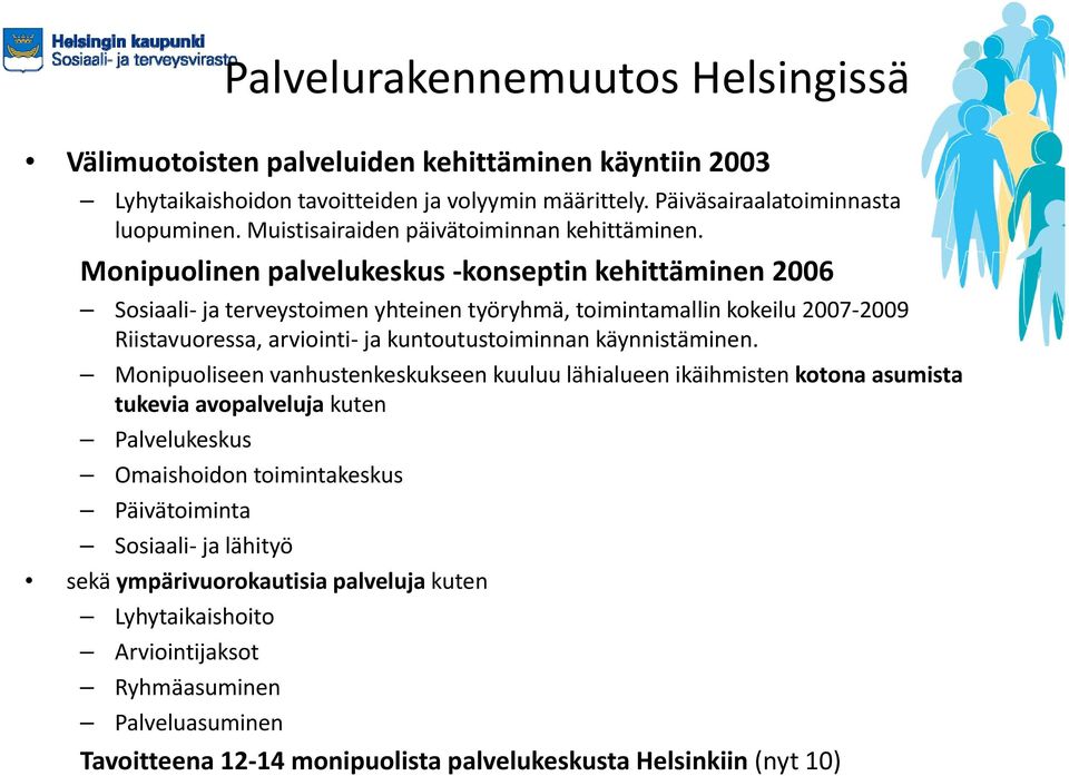 Monipuolinen palvelukeskus konseptin kehittäminen 2006 Sosiaali ja terveystoimen yhteinen työryhmä, toimintamallin kokeilu 2007 2009 Riistavuoressa, arviointi ja kuntoutustoiminnan