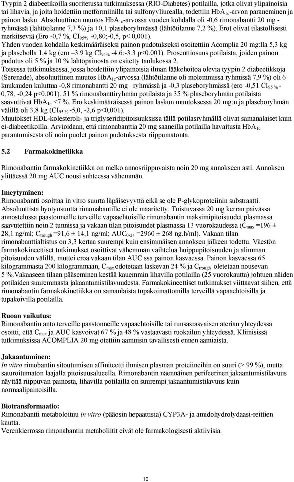 Erot olivat tilastollisesti merkitseviä (Ero -0,7 %, CI 95% -0,80;-0,5, p< 0,001).