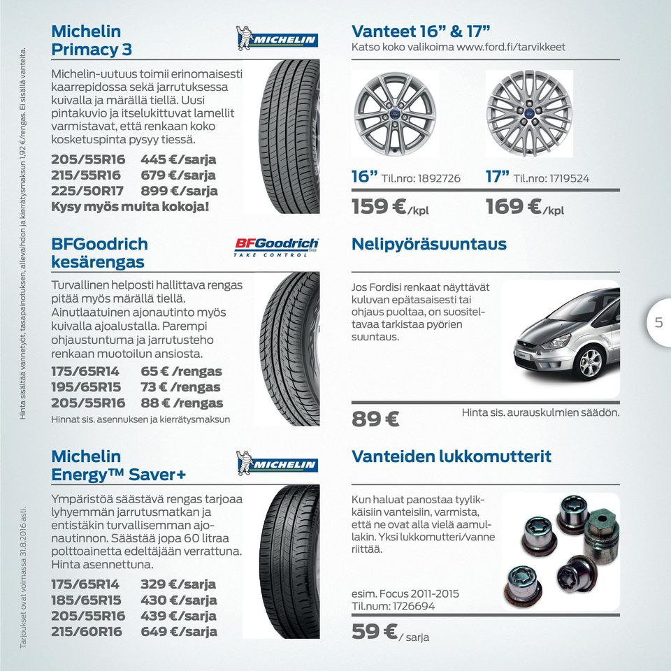 Uusi pintakuvio ja itslukittuvat lamllit varmistavat, ttä rnkaan koko kosktuspinta pysyy tissä. 205/55R16 445 /sarja 215/55R16 679 /sarja 225/50R17 899 /sarja Kysy myös muita kokoja! 16 Til.