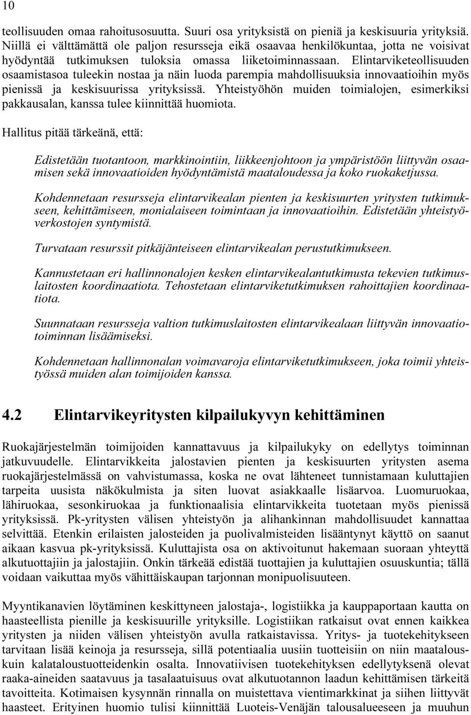 Elintarviketeollisuuden osaamistasoa tuleekin nostaa ja näin luoda parempia mahdollisuuksia innovaatioihin myös pienissä ja keskisuurissa yrityksissä.