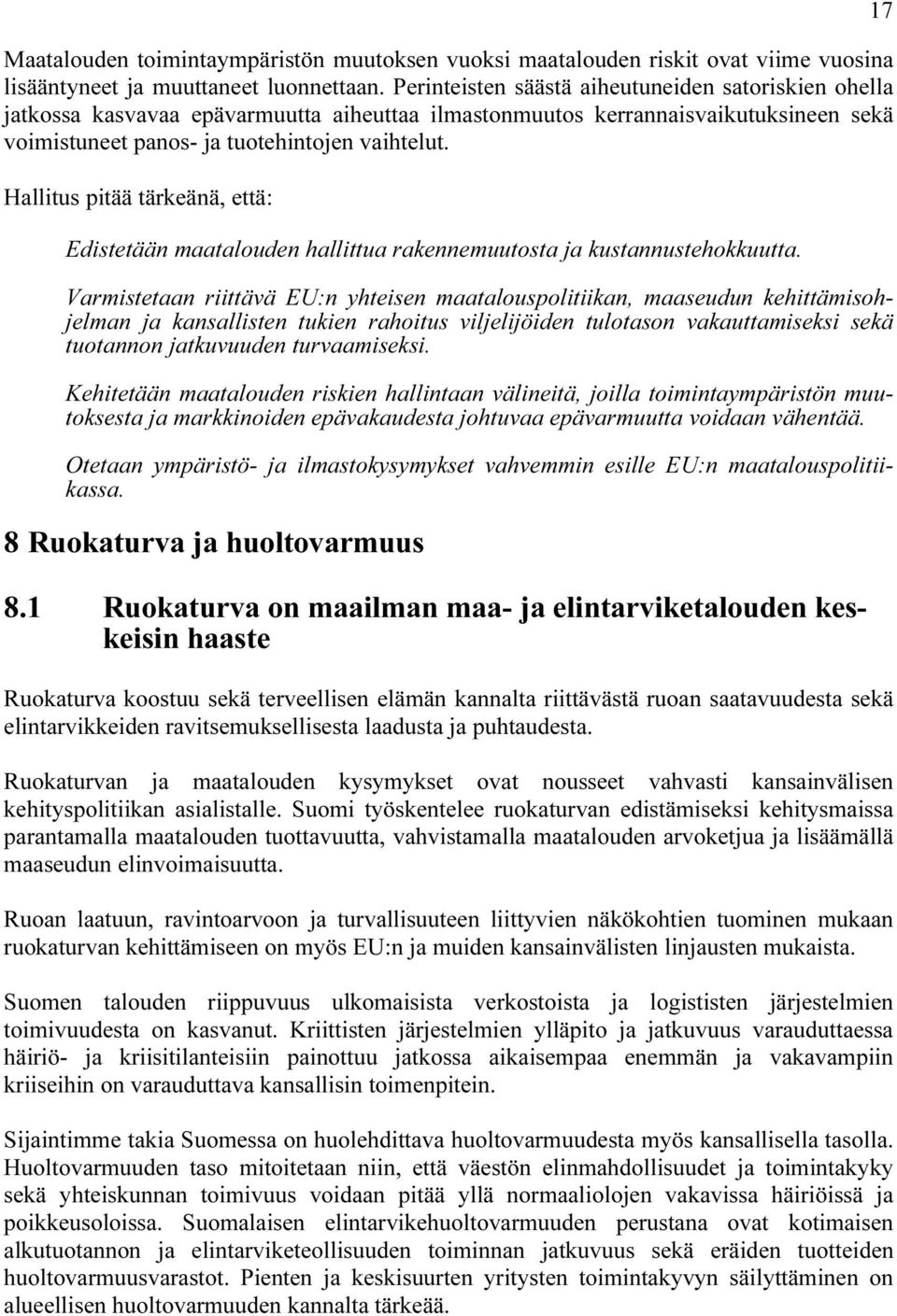 Hallitus pitää tärkeänä, että: Edistetään maatalouden hallittua rakennemuutosta ja kustannustehokkuutta.