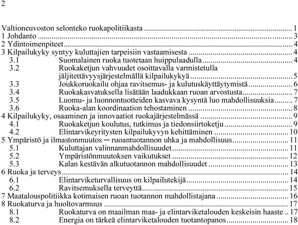 4 Ruokakasvatuksella lisätään laadukkaan ruoan arvostusta... 7 3.5 Luomu- ja luonnontuotteiden kasvava kysyntä luo mahdollisuuksia... 7 3.6 Ruoka-alan koordinaation tehostaminen.