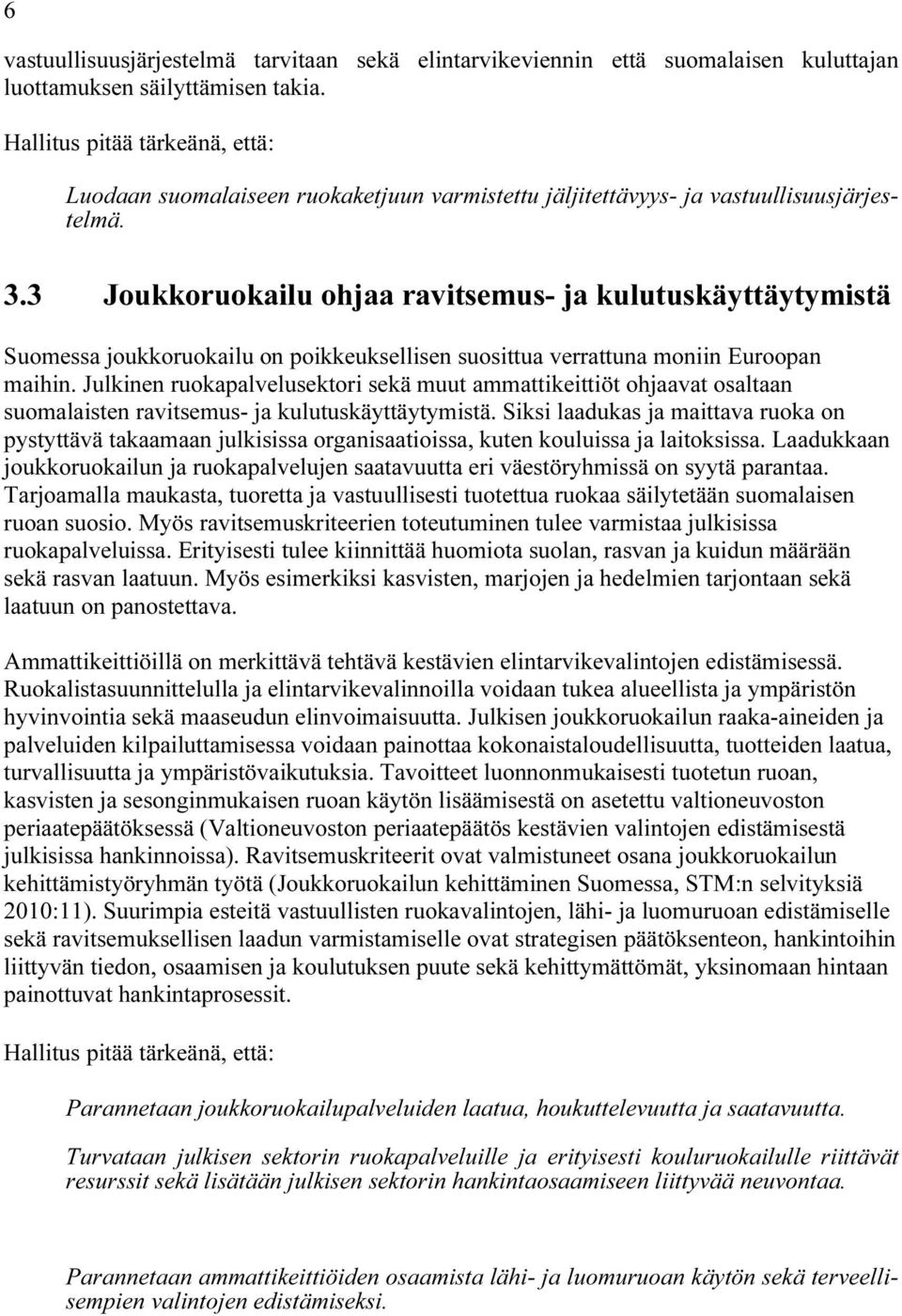 3 Joukkoruokailu ohjaa ravitsemus- ja kulutuskäyttäytymistä Suomessa joukkoruokailu on poikkeuksellisen suosittua verrattuna moniin Euroopan maihin.