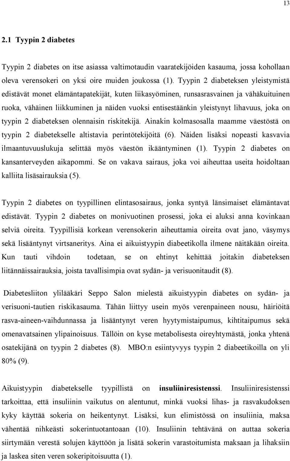 lihavuus, joka on tyypin 2 diabeteksen olennaisin riskitekijä. Ainakin kolmasosalla maamme väestöstä on tyypin 2 diabetekselle altistavia perintötekijöitä (6).