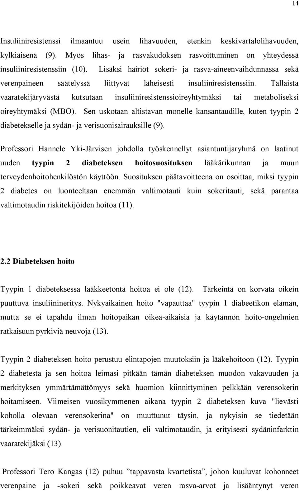 Tällaista vaaratekijäryvästä kutsutaan insuliiniresistenssioireyhtymäksi tai metaboliseksi oireyhtymäksi (MBO).