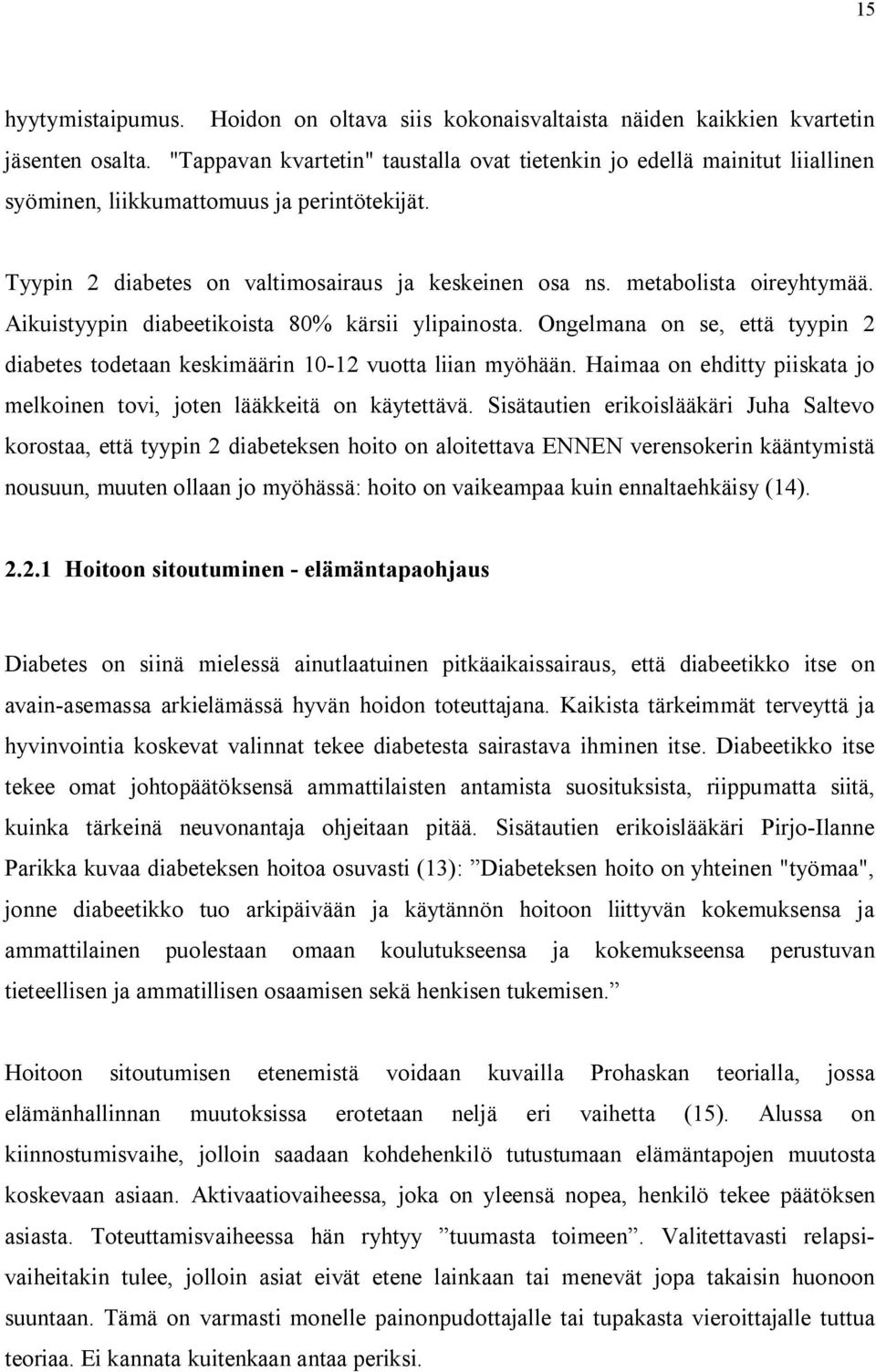 metabolista oireyhtymää. Aikuistyypin diabeetikoista 80% kärsii ylipainosta. Ongelmana on se, että tyypin 2 diabetes todetaan keskimäärin 10 12 vuotta liian myöhään.