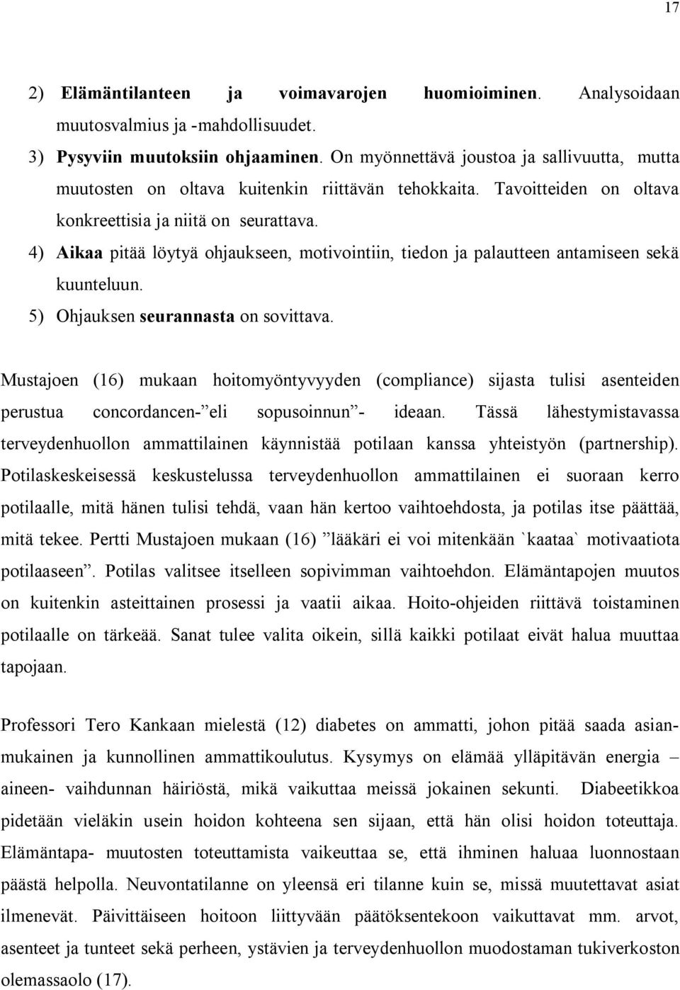 4) Aikaa pitää löytyä ohjaukseen, motivointiin, tiedon ja palautteen antamiseen sekä kuunteluun. 5) Ohjauksen seurannasta on sovittava.