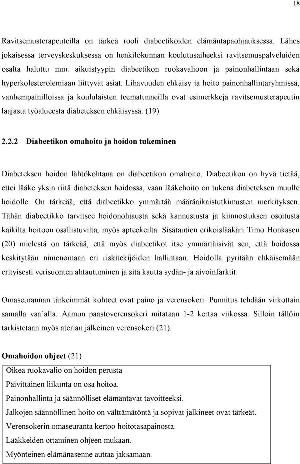 Lihavuuden ehkäisy ja hoito painonhallintaryhmissä, vanhempainilloissa ja koululaisten teematunneilla ovat esimerkkejä ravitsemusterapeutin laajasta työalueesta diabeteksen ehkäisyssä. (19) 2.