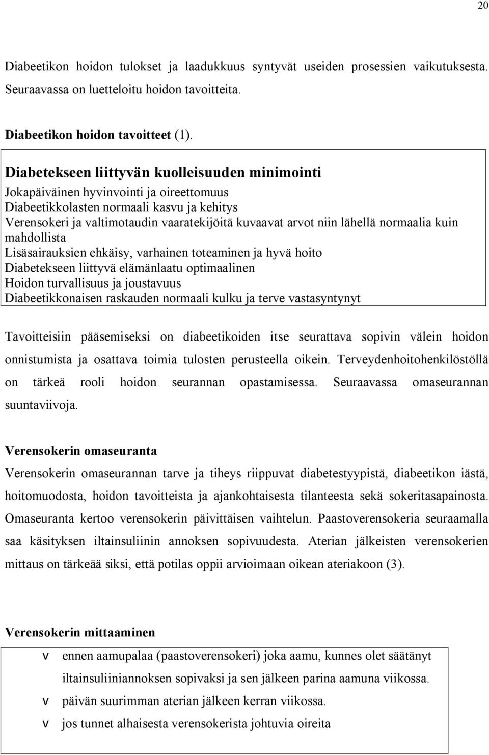 lähellä normaalia kuin mahdollista Lisäsairauksien ehkäisy, varhainen toteaminen ja hyvä hoito Diabetekseen liittyvä elämänlaatu optimaalinen Hoidon turvallisuus ja joustavuus Diabeetikkonaisen