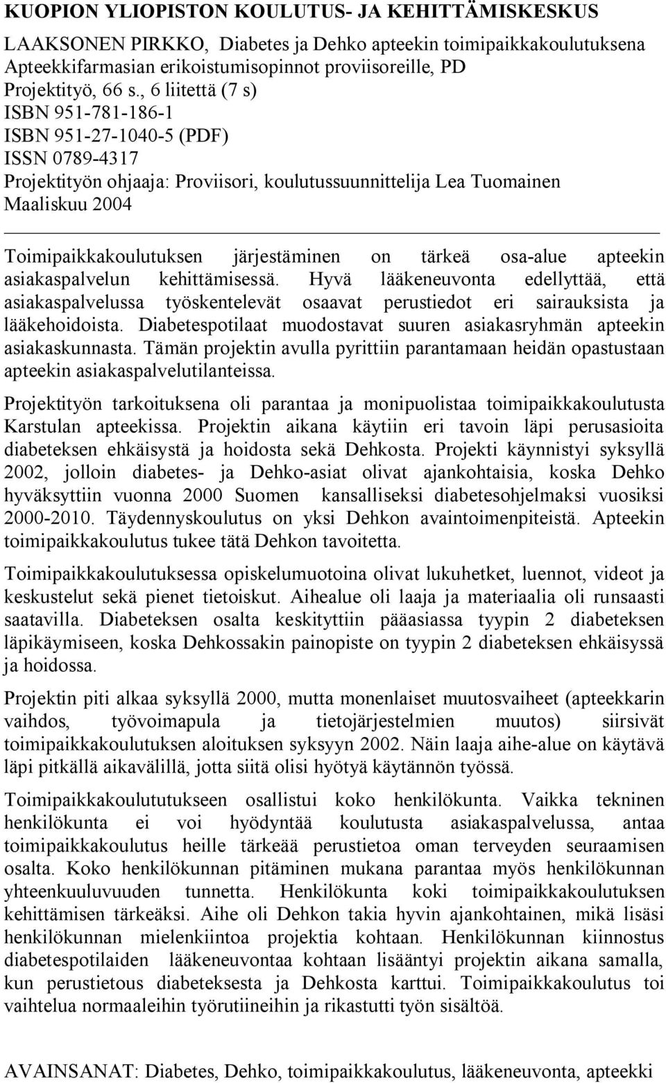 on tärkeä osa alue apteekin asiakaspalvelun kehittämisessä. Hyvä lääkeneuvonta edellyttää, että asiakaspalvelussa työskentelevät osaavat perustiedot eri sairauksista ja lääkehoidoista.