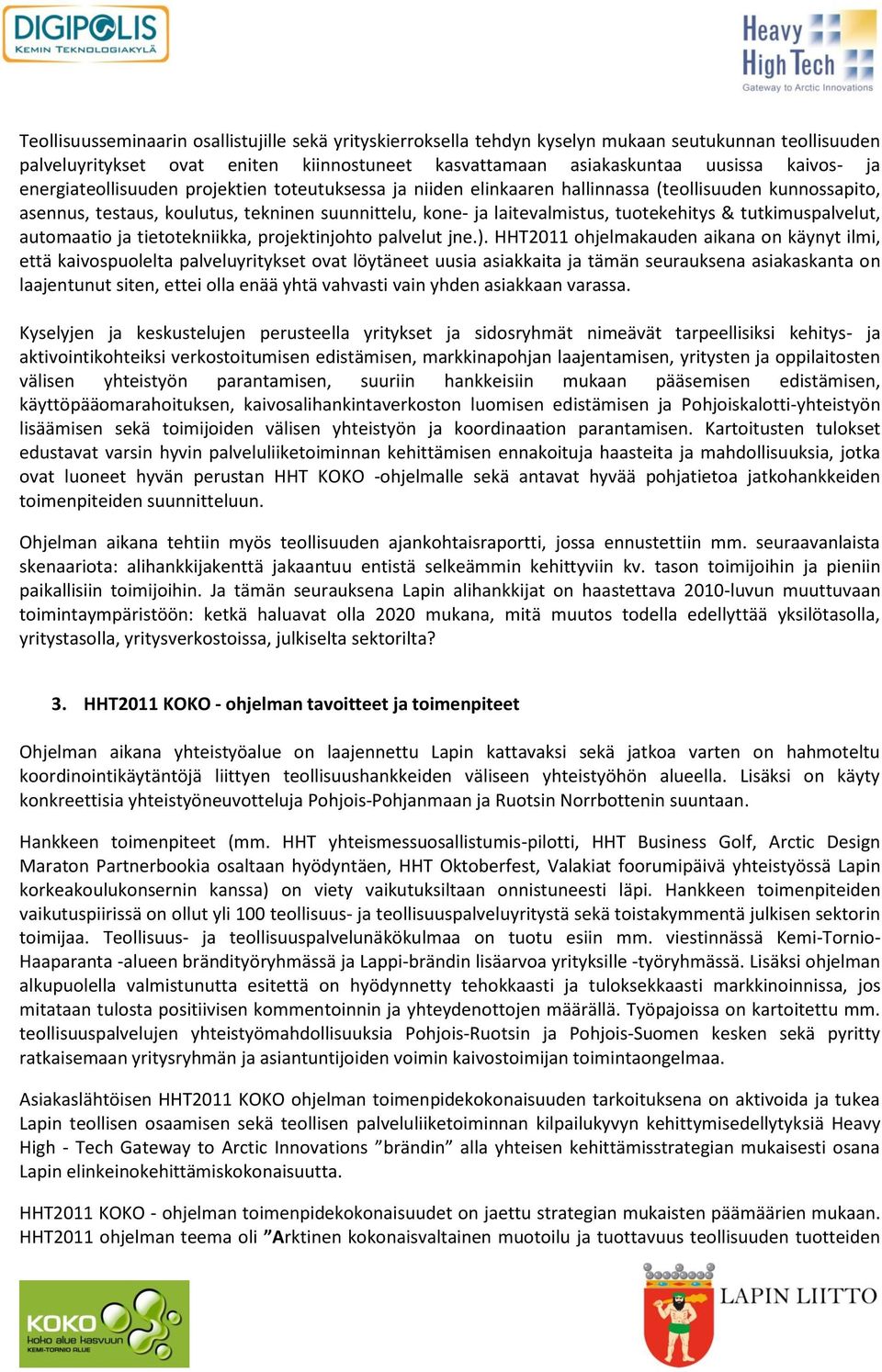 tutkimuspalvelut, automaatio ja tietotekniikka, projektinjohto palvelut jne.).