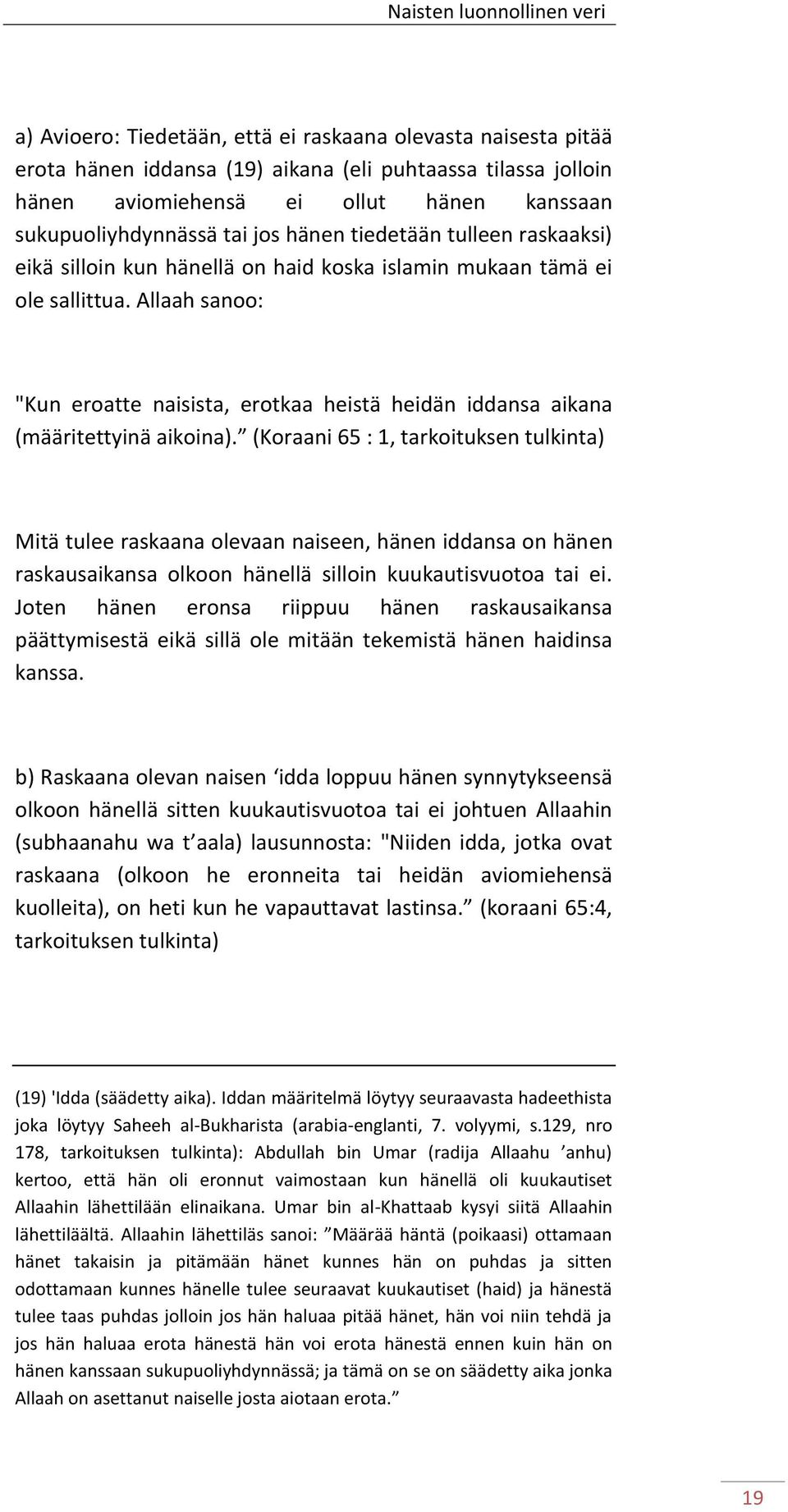 Allaah sanoo: "Kun eroatte naisista, erotkaa heistä heidän iddansa aikana (määritettyinä aikoina).