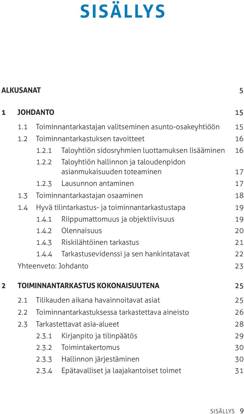 4.4 Tarkastusevidenssi ja sen hankintatavat 22 Yhteenveto: Johdanto 23 2 Toiminnantarkastus kokonaisuutena 25 2.1 Tilikauden aikana havainnoitavat asiat 25 2.