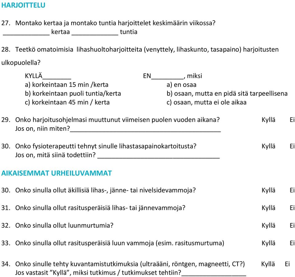 KYLLÄ EN, miksi a) korkeintaan 15 min /kerta a) en osaa b) korkeintaan puoli tuntia/kerta b) osaan, mutta en pidä sitä tarpeellisena c) korkeintaan 45 min / kerta c) osaan, mutta ei ole aikaa 29.