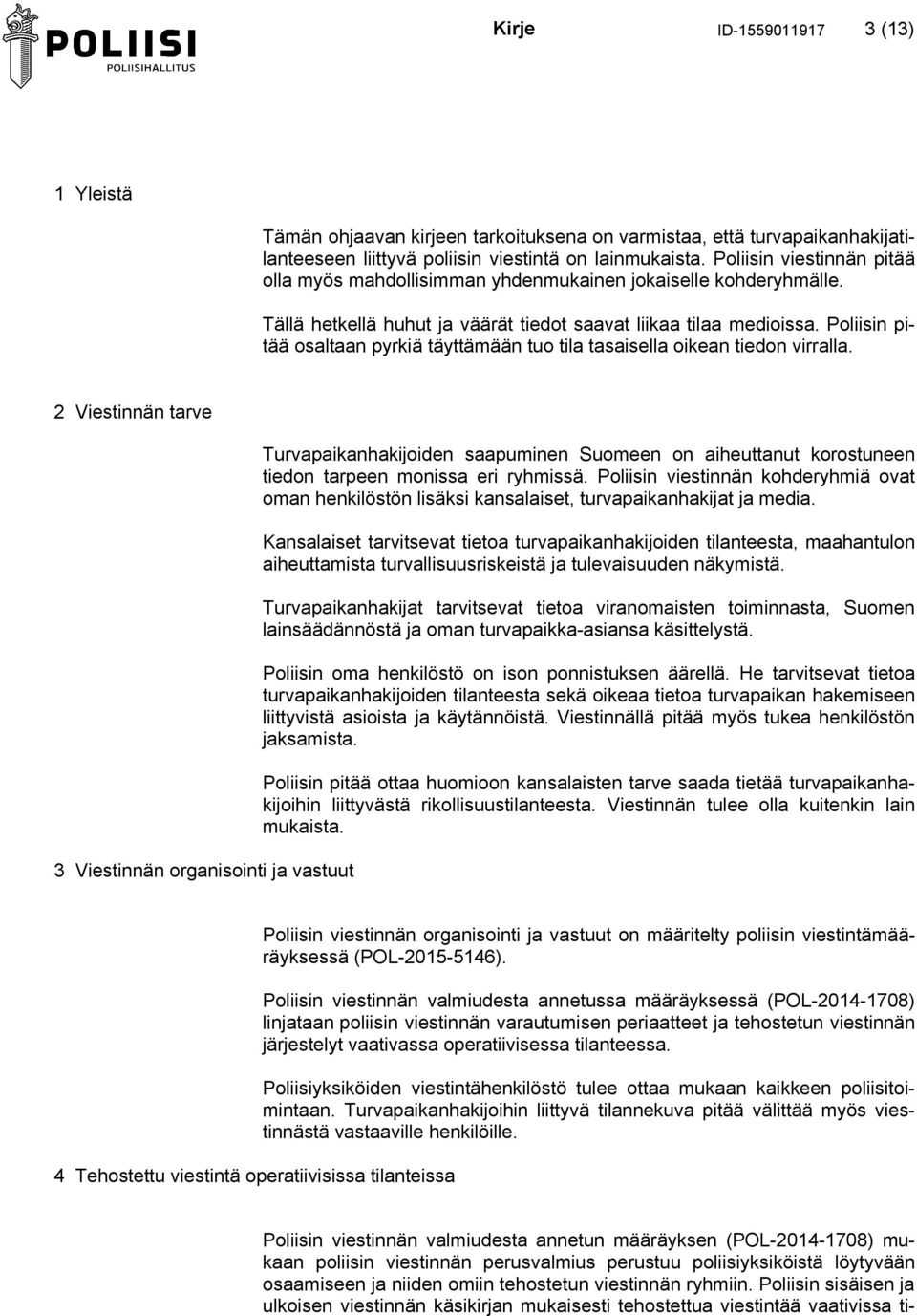 Poliisin pitää osaltaan pyrkiä täyttämään tuo tila tasaisella oikean tiedon virralla.