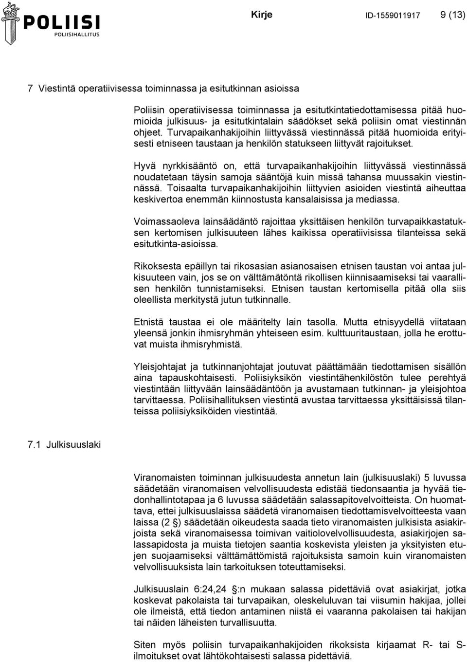 Turvapaikanhakijoihin liittyvässä viestinnässä pitää huomioida erityisesti etniseen taustaan ja henkilön statukseen liittyvät rajoitukset.
