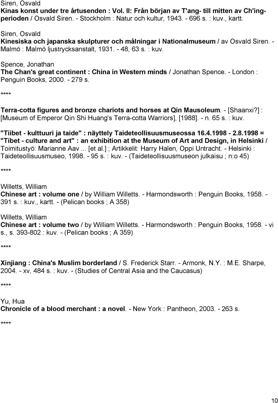 Spence, Jonathan The Chan's great continent : China in Western minds / Jonathan Spence. London : Penguin Books, 2000. 279 s. Terra cotta figures and bronze chariots and horses at Qin Mausoleum.