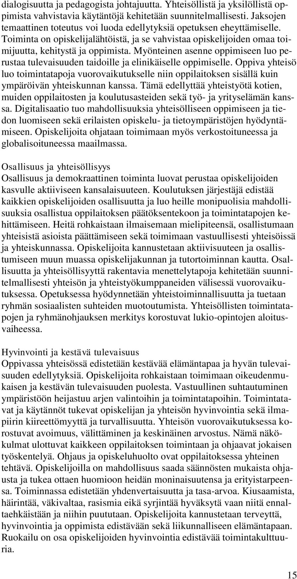 Myönteinen asenne oppimiseen luo perustaa tulevaisuuden taidoille ja elinikäiselle oppimiselle.