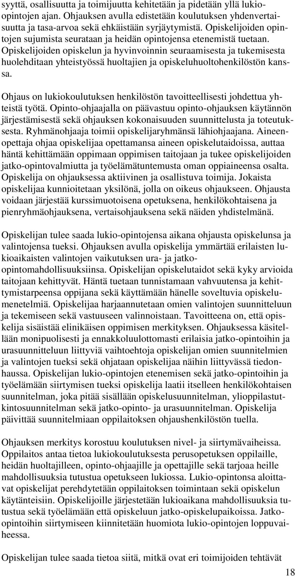 Opiskelijoiden opiskelun ja hyvinvoinnin seuraamisesta ja tukemisesta huolehditaan yhteistyössä huoltajien ja opiskeluhuoltohenkilöstön kanssa.