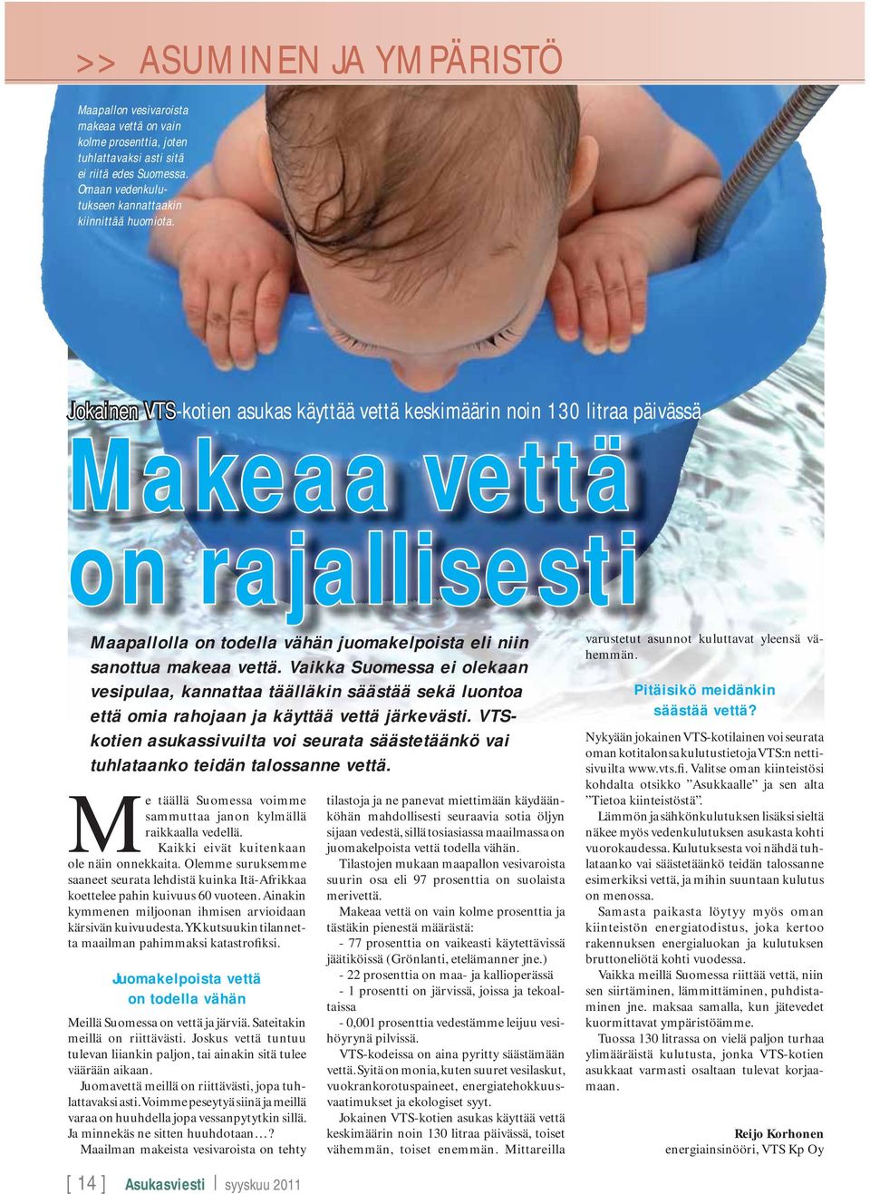 Vaikka Suomessa ei olekaan vesipulaa, kannattaa täälläkin säästää sekä luontoa että omia rahojaan ja käyttää vettä järkevästi.