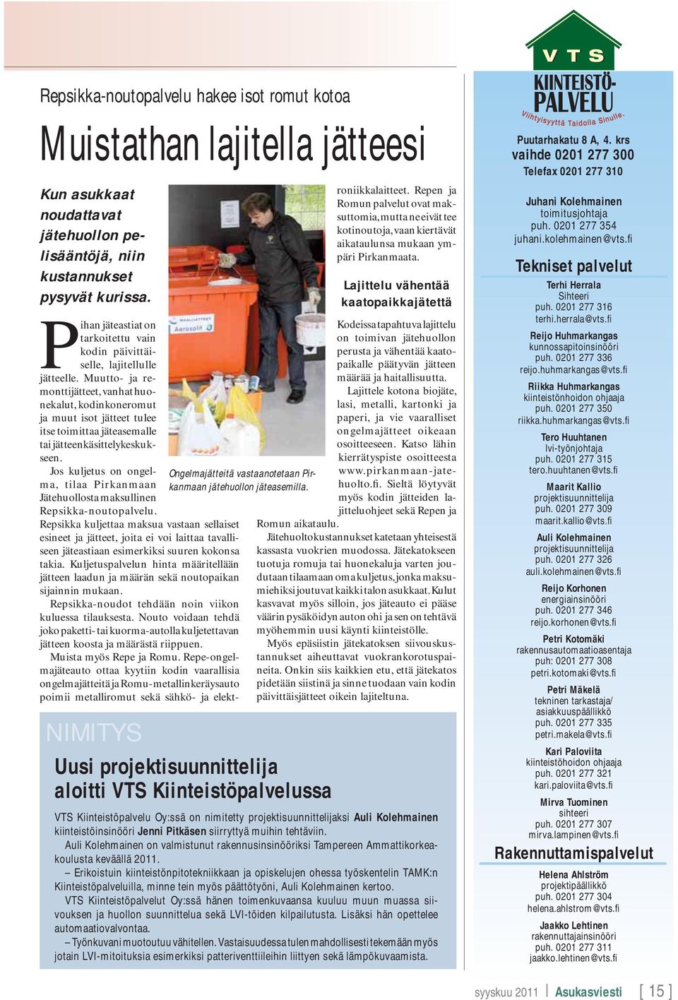 Uusi projektisuunnittelija aloitti VTS Kiinteistöpalvelussa Pihan jäteastiat on tarkoitettu vain kodin päivittäiselle, lajitellulle jätteelle.