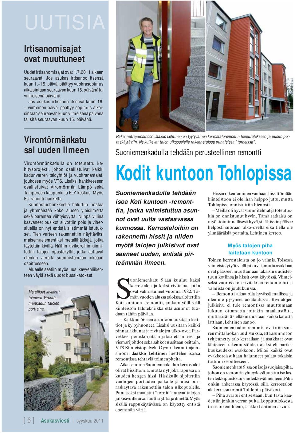 Jos asukas irtisanoo itsensä kuun 16. viimeinen päivä, päättyy sopimus aikaisintaan seuraavan kuun viimeisenä päivänä 
