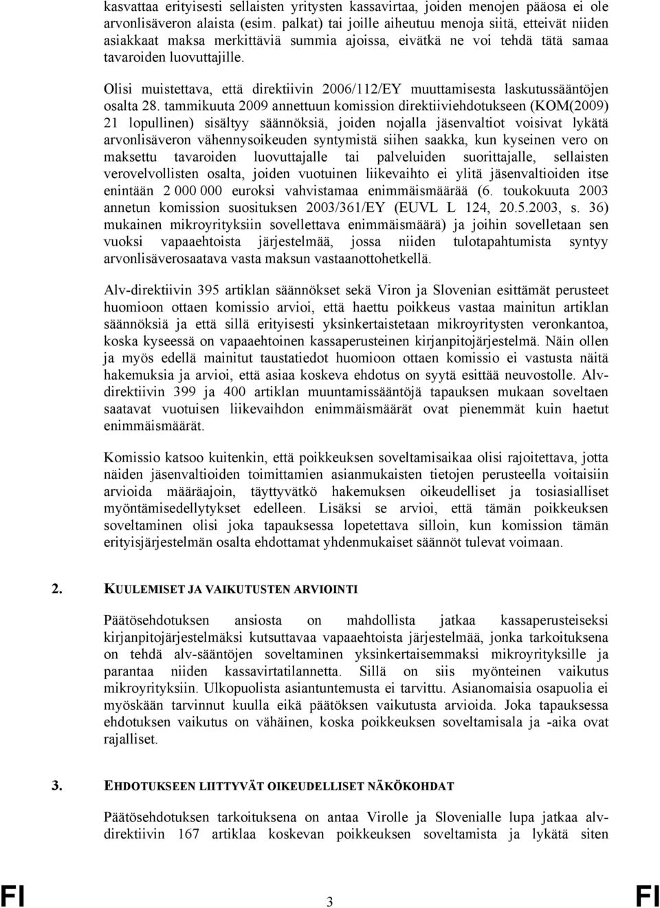 Olisi muistettava, että direktiivin 2006/112/EY muuttamisesta laskutussääntöjen osalta 28.