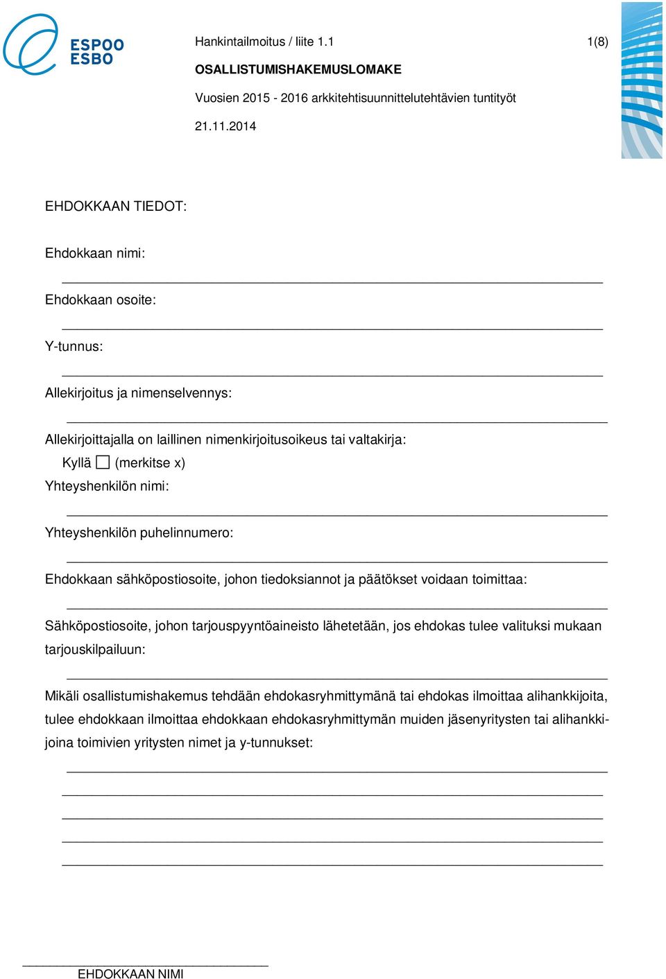 Kyllä (merkitse x) Yhteyshenkilön nimi: Yhteyshenkilön puhelinnumero: Ehdokkaan sähköpostiosoite, johon tiedoksiannot ja päätökset voidaan toimittaa: Sähköpostiosoite,