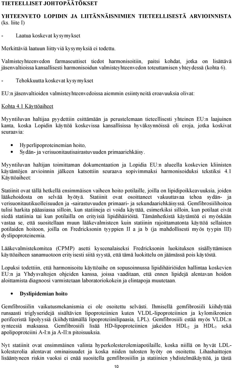 - Tehokkuutta koskevat kysymykset EU:n jäsenvaltioiden valmisteyhteenvedoissa aiemmin esiintyneitä eroavuuksia olivat: Kohta 4.