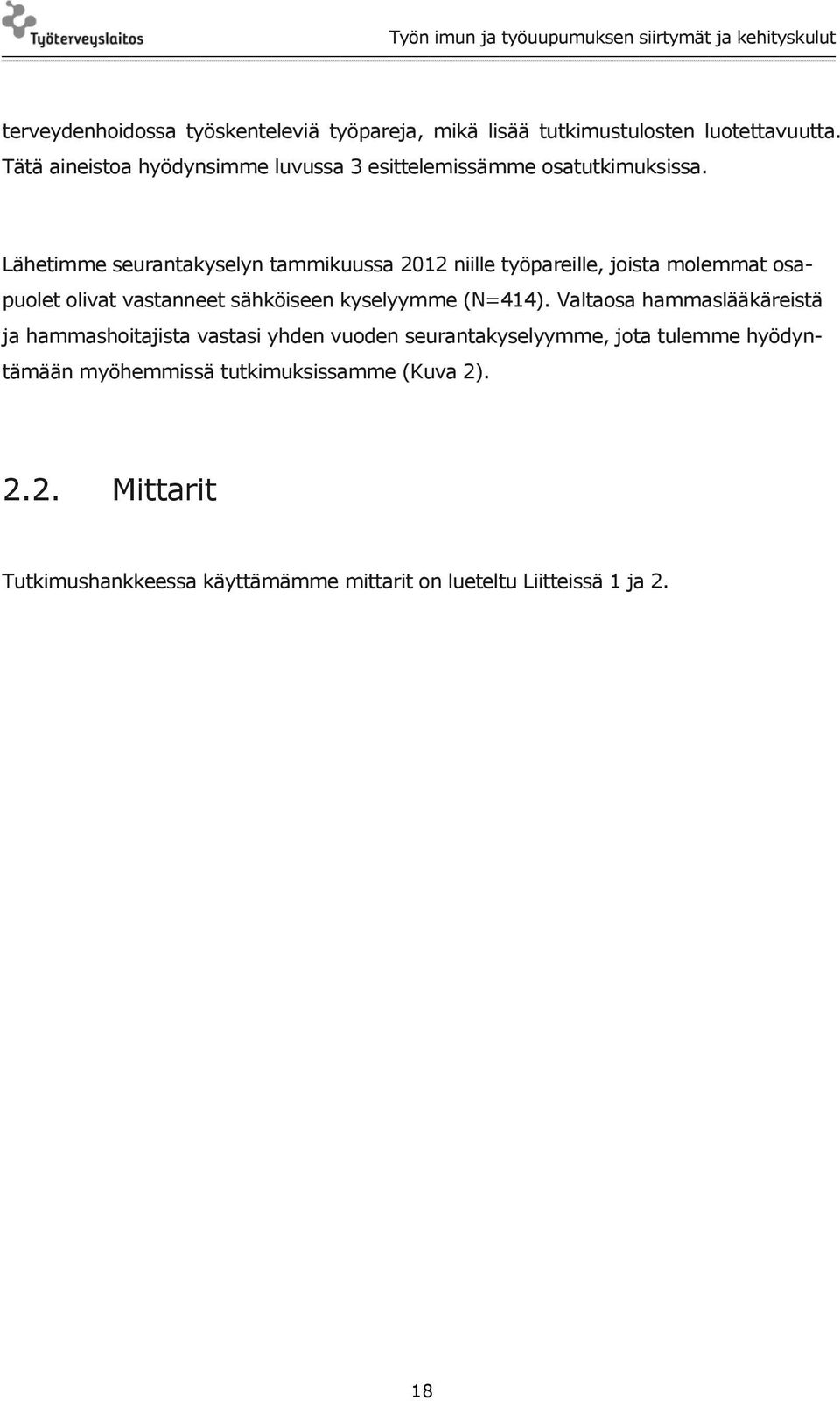 Lähetimme seurantakyselyn tammikuussa 2012 niille työpareille, joista molemmat osapuolet olivat vastanneet sähköiseen kyselyymme