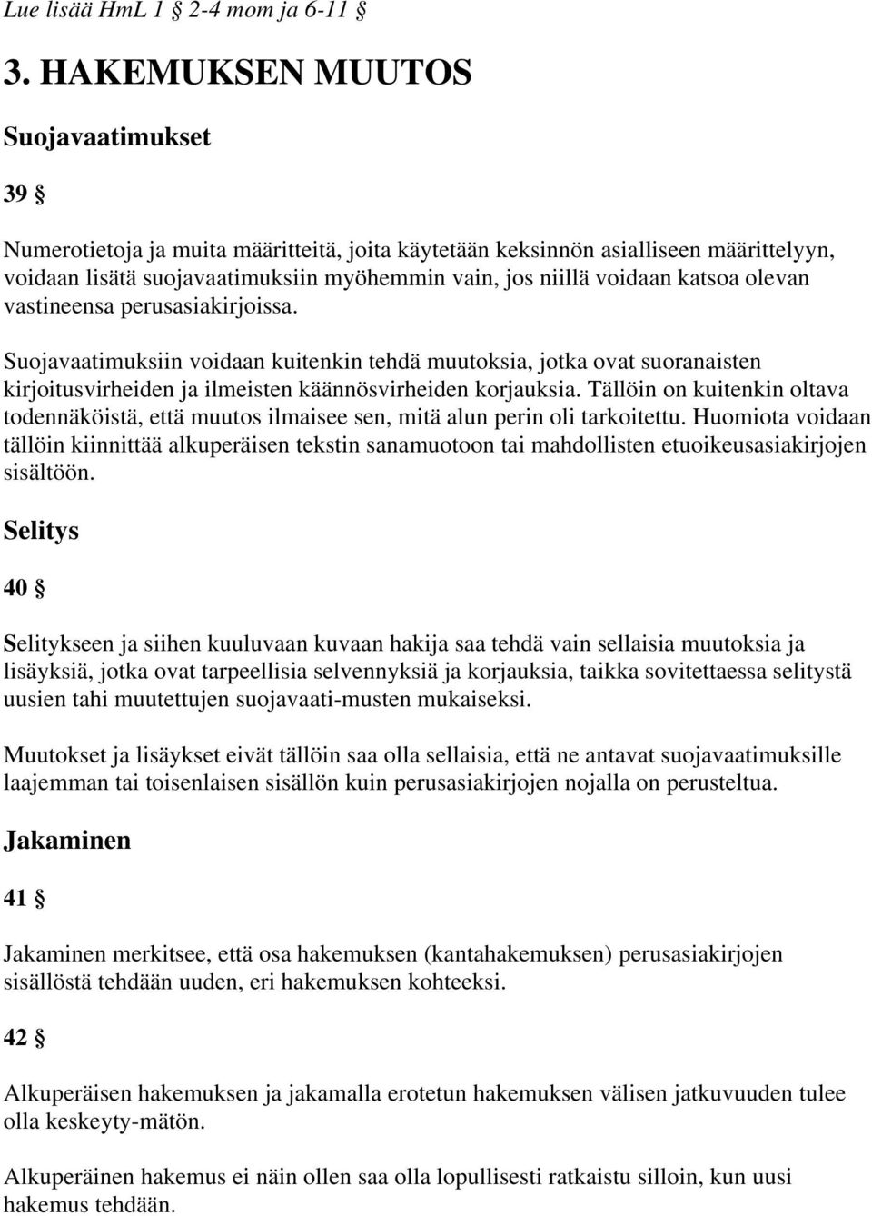 katsoa olevan vastineensa perusasiakirjoissa. Suojavaatimuksiin voidaan kuitenkin tehdä muutoksia, jotka ovat suoranaisten kirjoitusvirheiden ja ilmeisten käännösvirheiden korjauksia.