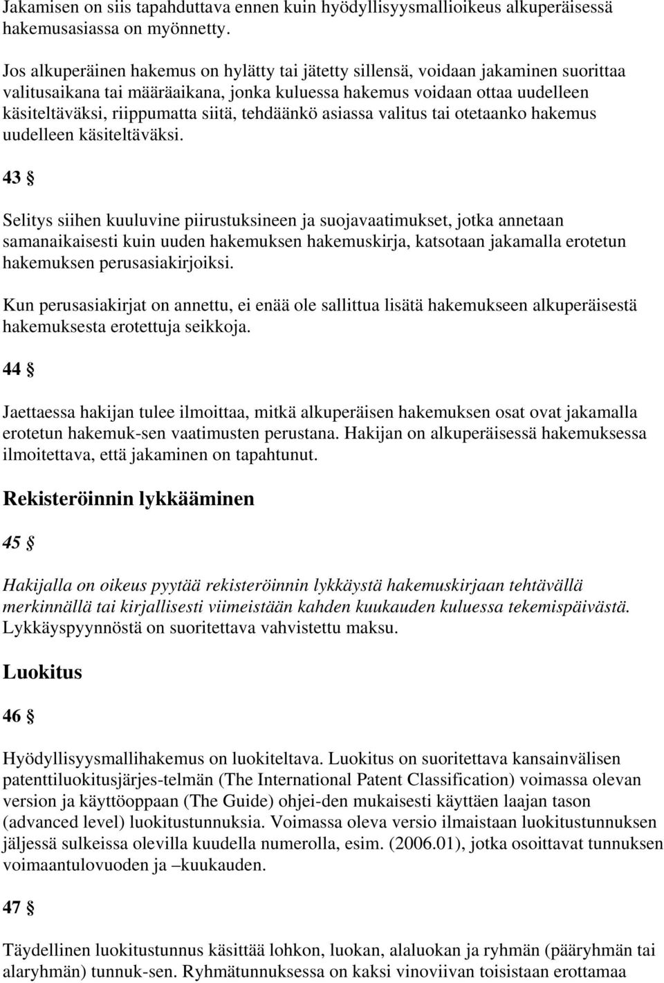 tehdäänkö asiassa valitus tai otetaanko hakemus uudelleen käsiteltäväksi.