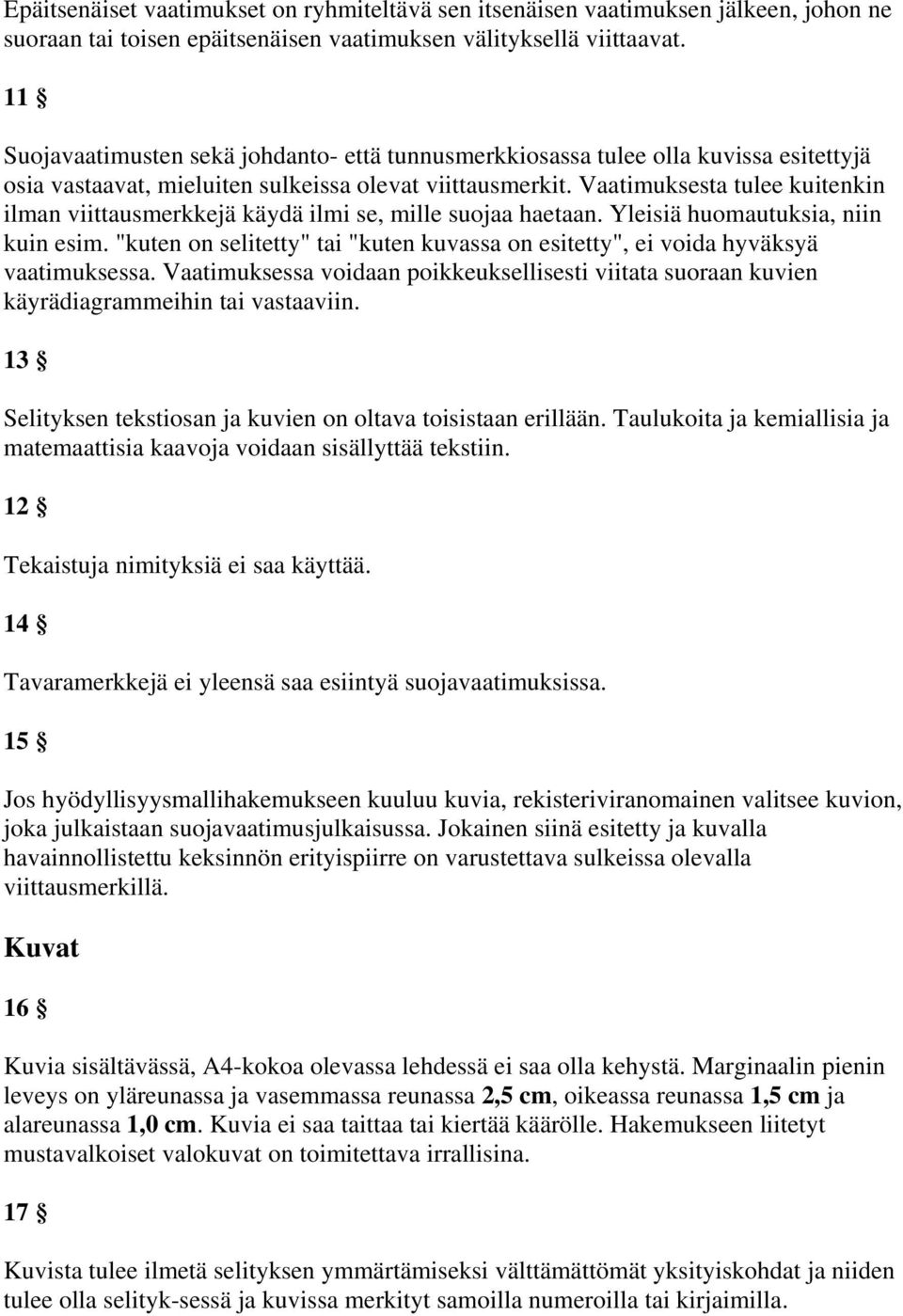 Vaatimuksesta tulee kuitenkin ilman viittausmerkkejä käydä ilmi se, mille suojaa haetaan. Yleisiä huomautuksia, niin kuin esim.